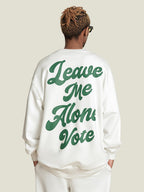 VOTE Leave Me Alone Sweatshirt
